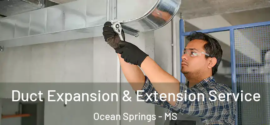 Duct Expansion & Extension Service Ocean Springs - MS