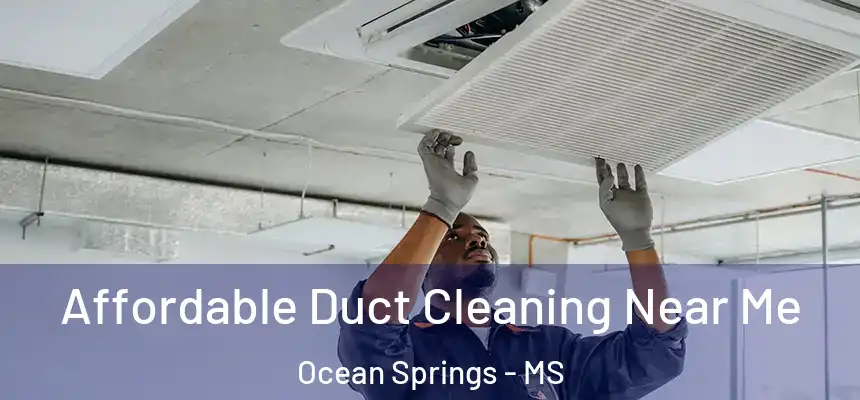 Affordable Duct Cleaning Near Me Ocean Springs - MS