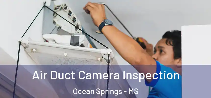  Air Duct Camera Inspection Ocean Springs - MS