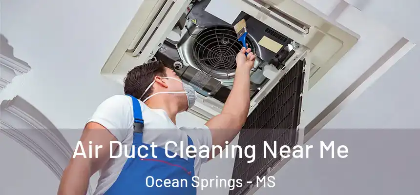 Air Duct Cleaning Near Me Ocean Springs - MS