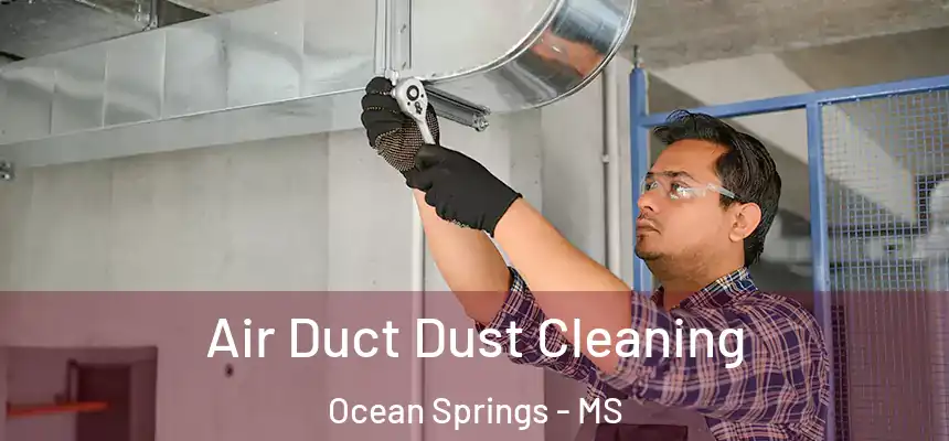 Air Duct Dust Cleaning Ocean Springs - MS