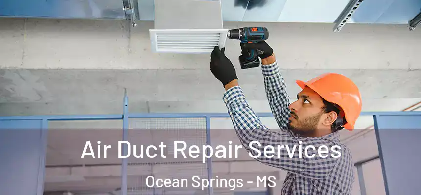 Air Duct Repair Services Ocean Springs - MS
