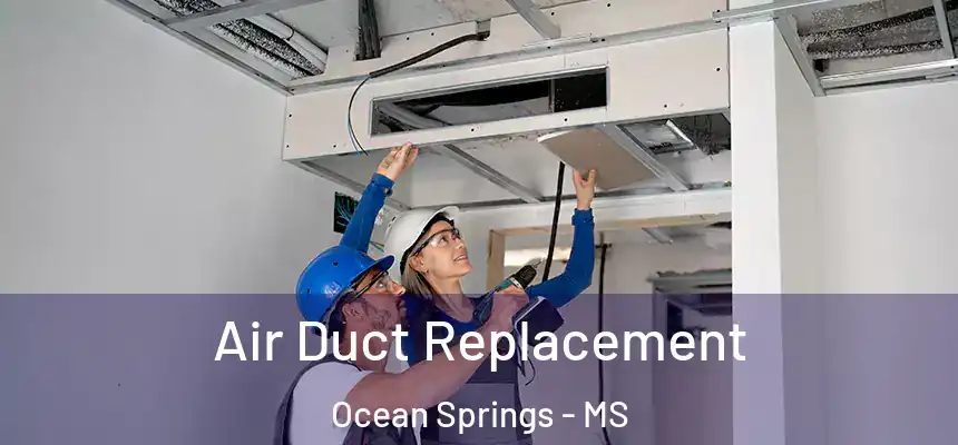Air Duct Replacement Ocean Springs - MS