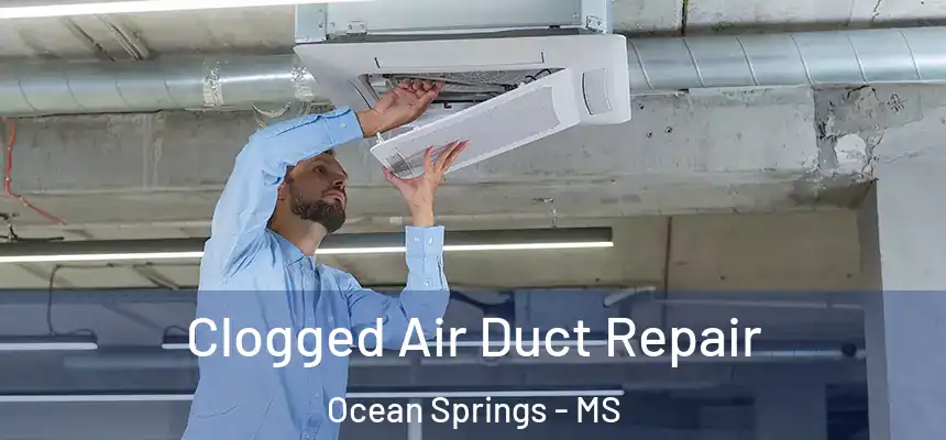  Clogged Air Duct Repair Ocean Springs - MS