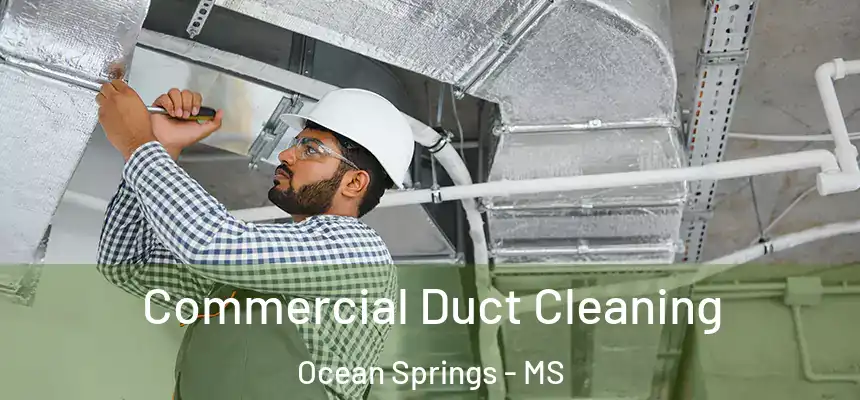 Commercial Duct Cleaning Ocean Springs - MS