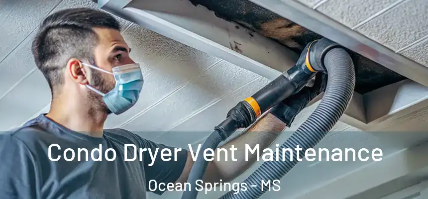 Condo Dryer Vent Maintenance Ocean Springs - MS