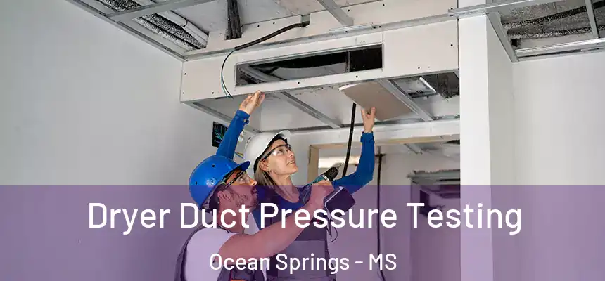 Dryer Duct Pressure Testing Ocean Springs - MS
