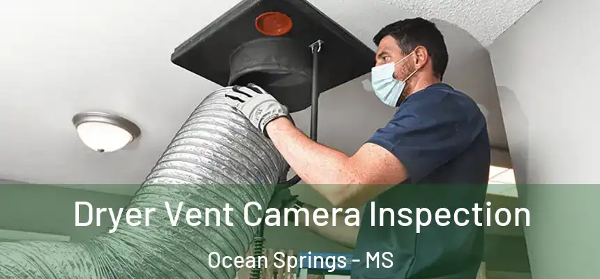 Dryer Vent Camera Inspection Ocean Springs - MS