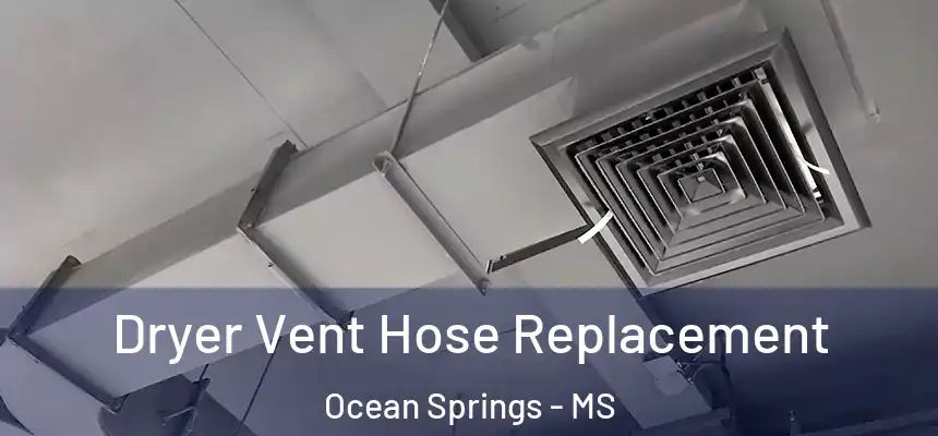  Dryer Vent Hose Replacement Ocean Springs - MS