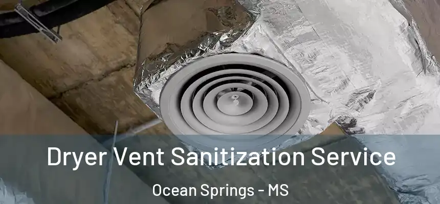  Dryer Vent Sanitization Service Ocean Springs - MS