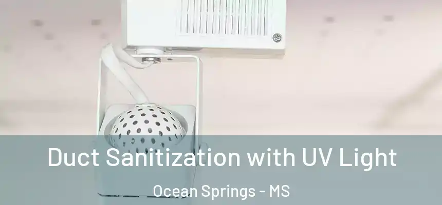 Duct Sanitization with UV Light Ocean Springs - MS