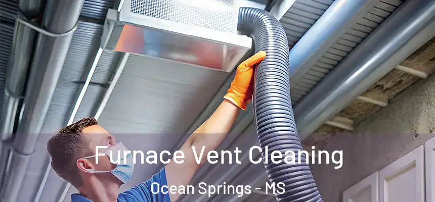 Furnace Vent Cleaning Ocean Springs - MS