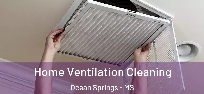 Home Ventilation Cleaning Ocean Springs - MS