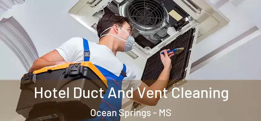  Hotel Duct And Vent Cleaning Ocean Springs - MS
