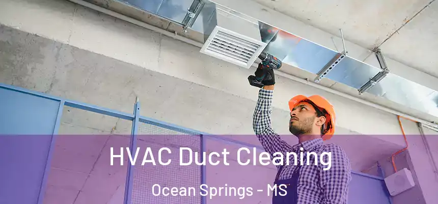 HVAC Duct Cleaning Ocean Springs - MS
