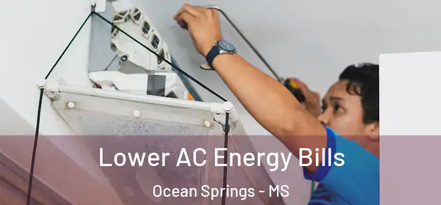  Lower AC Energy Bills Ocean Springs - MS