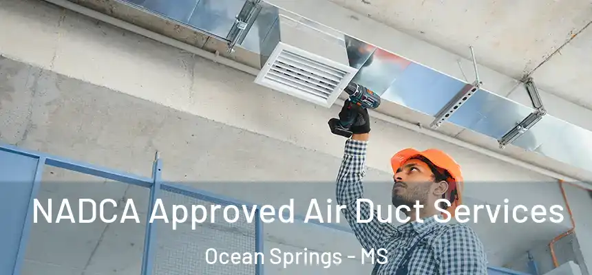 NADCA Approved Air Duct Services Ocean Springs - MS