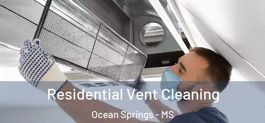 Residential Vent Cleaning Ocean Springs - MS