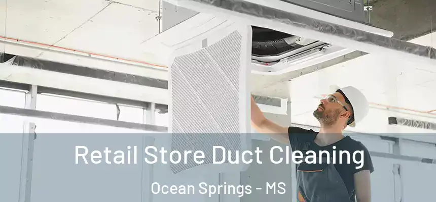 Retail Store Duct Cleaning Ocean Springs - MS