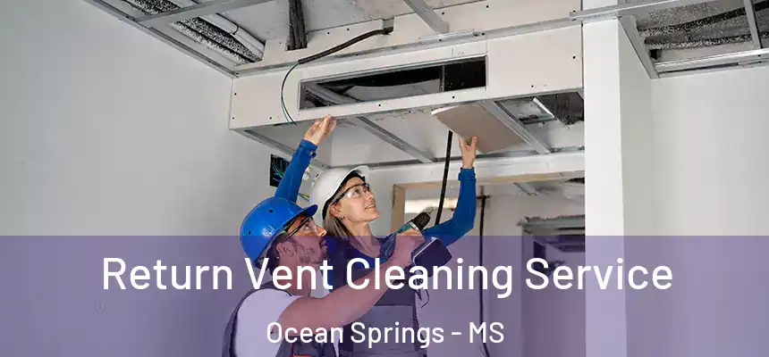 Return Vent Cleaning Service Ocean Springs - MS