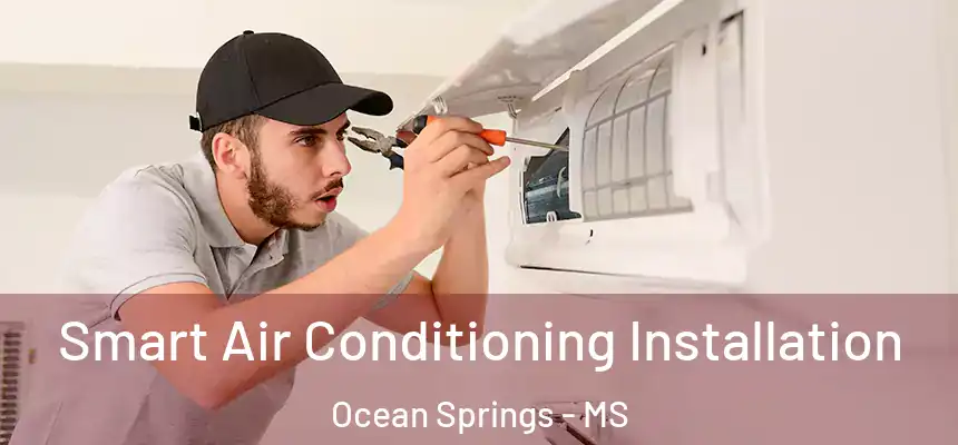 Smart Air Conditioning Installation Ocean Springs - MS